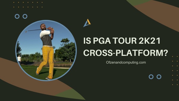 Is PGA Tour 2K21 Cross-Platform in 2025?