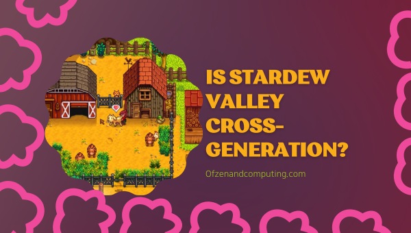 Is Stardew Valley Cross-Generation in 2025?