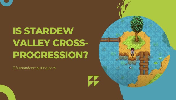 Is Stardew Valley Cross-Progression in 2025?