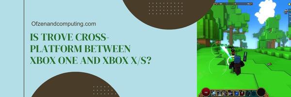 Is Trove Cross-Platform Between Xbox One and Xbox X/S?