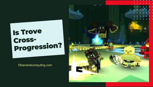 Is Trove Cross-Progression in 2025?