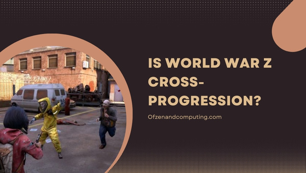 Is World War Z Cross-Progression in 2025?