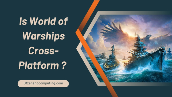 Is World of Warships Cross-Platform in 2025?