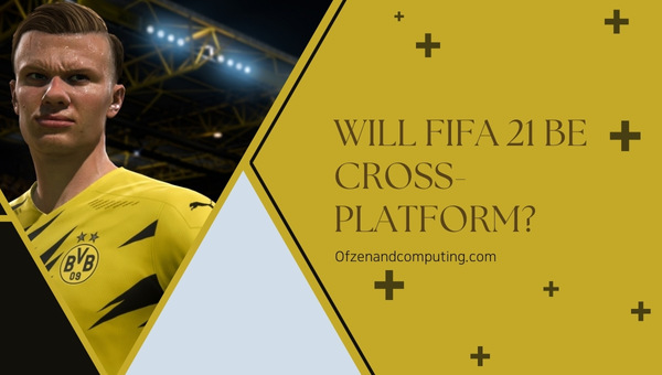 Will FIFA 21 Be Cross-Platform?