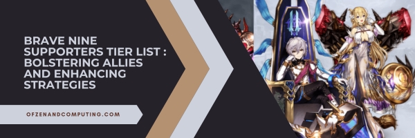 Brave Nine Supporters Tier List 2025 : Bolstering Allies and Enhancing Strategies