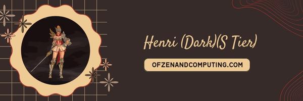 Henri (Dark)(S Tier)