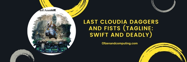 Last Cloudia Daggers and Fists 2025 (Tagline: Swift and Deadly)