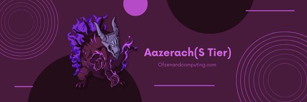 Aazerach (S Tier)