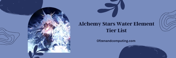 Alchemy Stars Water Element List 2025 - "Unleash the Tides of War"