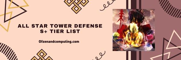 All Star Tower Defense S+ Tier List 2025– The Ultimate Powerhouses
