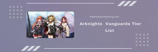 Arknights Vanguards Tier List 2025- The Fearless Leaders