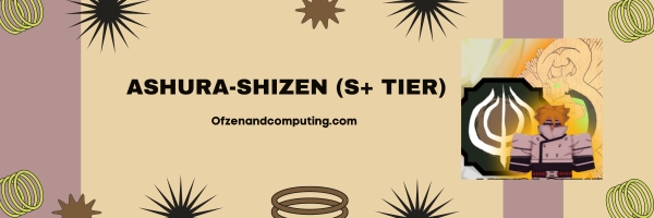 Ashura-Shizen (S+ Tier)