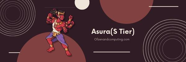 Asura (S Tier)