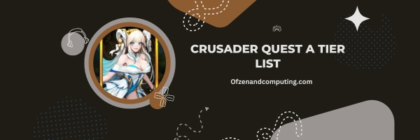Crusader Quest A Tier List 2025: "Strong Contenders"
