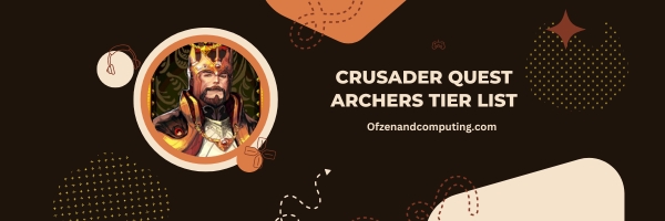 Crusader Quest Archers List 2025: Rain of Vengeance