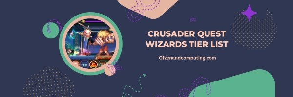Crusader Quest Wizards List 2025: Masters of the Arcane