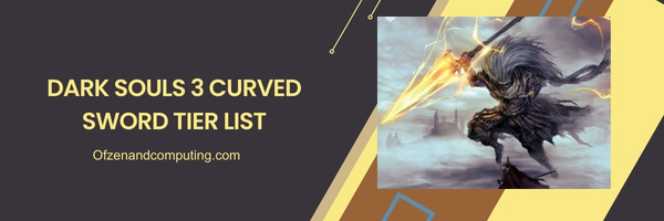 Dark Souls 3 Curved Sword List 2025- Speed and Precision: