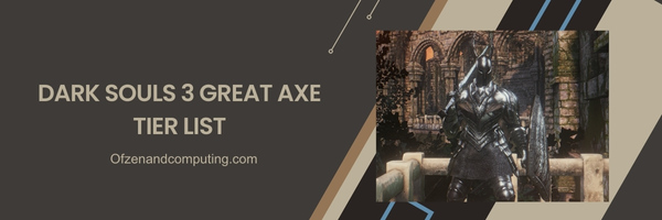 Dark Souls 3 Great Axe List 2025- Imposing and Mighty: