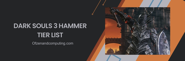 Dark Souls 3 Hammer List 2025- Brute Force and Perseverance: