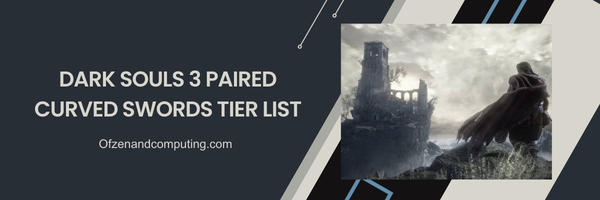 Dark Souls 3 Paired Curved Swords List 2025- Elegant Dance of Death: