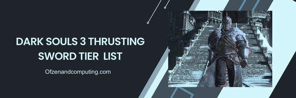Dark Souls 3 Thrusting Sword List 2025- Deadly Strikes and Penetration: