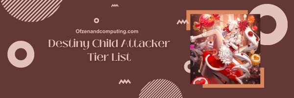 Destiny Child Attacker List 2025- Unleashing Havoc upon the Foes.
