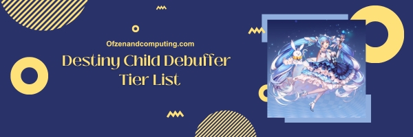 Destiny Child Debuffer List 2025- Bringing Chaos to the Battleground.