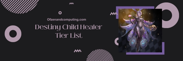 Destiny Child Healer List 2025- Mending the Wounds of Battle.