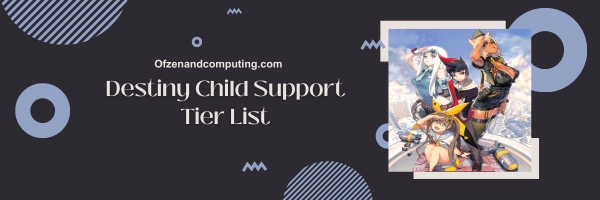 Destiny Child Support List 2025- Ensuring a Harmony in the Battlefield.