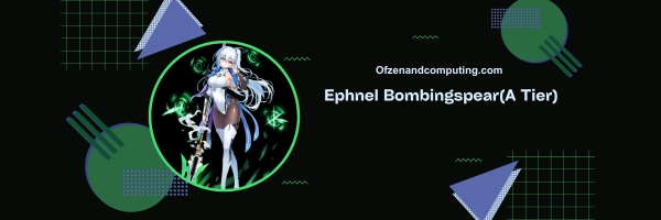 Ephnel Bombingspear (A Tier)