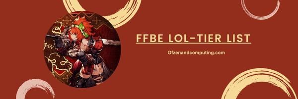 FFBE LOL-Tier List 2025: The Just-for-Fun Favorites