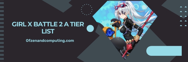 Girl X Battle 2 A Tier List 2025- The Powerhouses