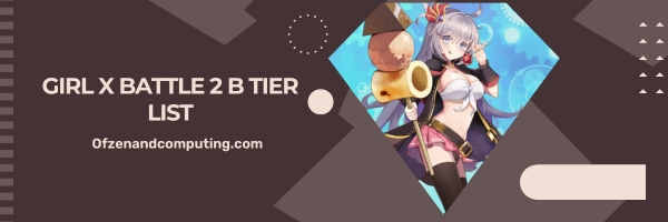 Girl X Battle 2 B Tier List 2025- The Reliable Combatants