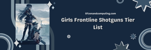 Girls Frontline Shotguns List 2025: Ferocious Frontline Tanks