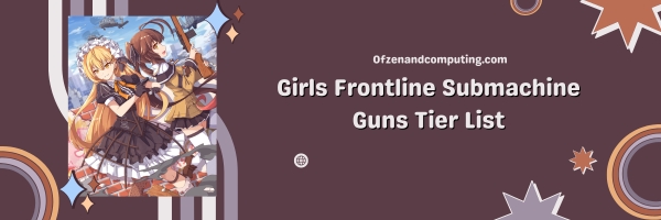 Girls Frontline Submachine Guns List 2025: Lightning Fast Close Combat Terrors