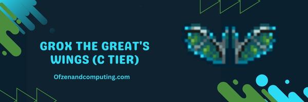 Grox The Great's Wings (C Tier)