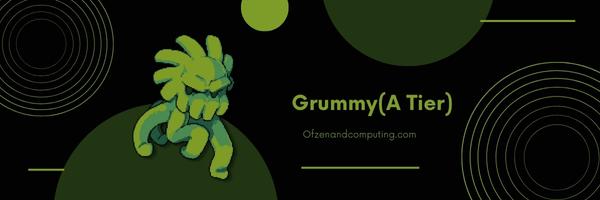 Grummy (A Tier)