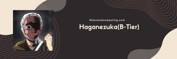Haganezuka (B-Tier)