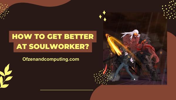 How to get better at Soulworker?