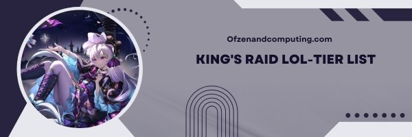 King's Raid LOL-Tier List 2025: Last Resorts