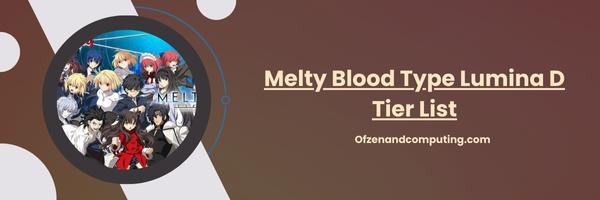 Melty Blood Type Lumina D Tier List 2025- Underdogs With Potential