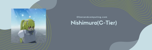 Nishimura (C-Tier)