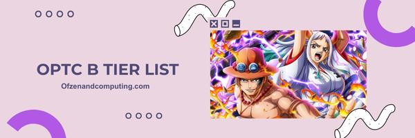 OPTC B Tier List 2025: "The Valuable Warriors"