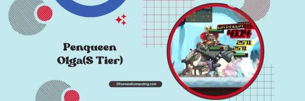 Penqueen Olga (S Tier)