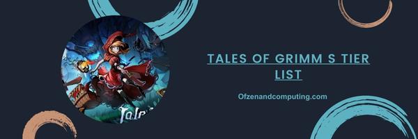 Tales Of Grimm S Tier List 2025– The Ultimate Powerhouses