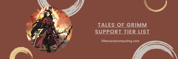 Tales Of Grimm Support List 2025- "The Sustaining Saviors"