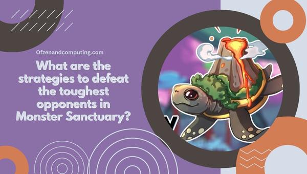 What are the strategies to defeat the toughest opponents in Monster Sanctuary?