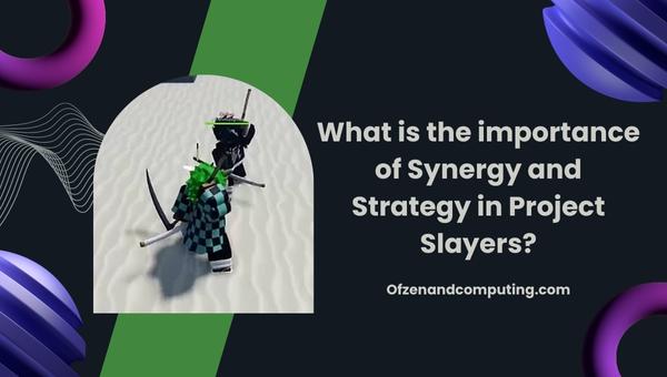 What is the importance of Synergy and Strategy in Project Slayers?