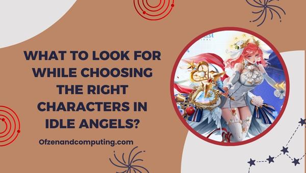 What to look for while choosing the right characters in Idle Angels?