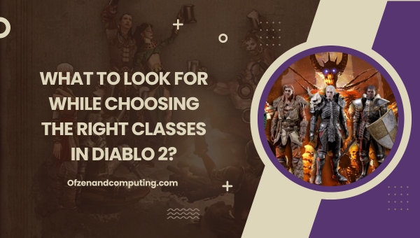 What to look for while choosing the right classes in Diablo 2?